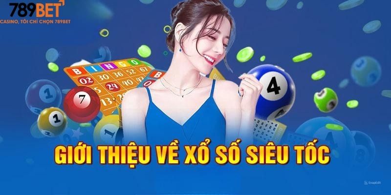Xổ Số Siêu Tốc 789Bet: Cơ Hội Thử Vận May Đột Phá Nhất! 1 Giới thiệu về Xổ số siêu tốc